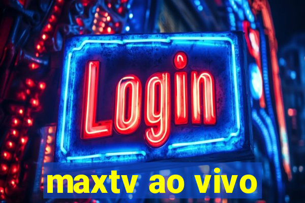 maxtv ao vivo